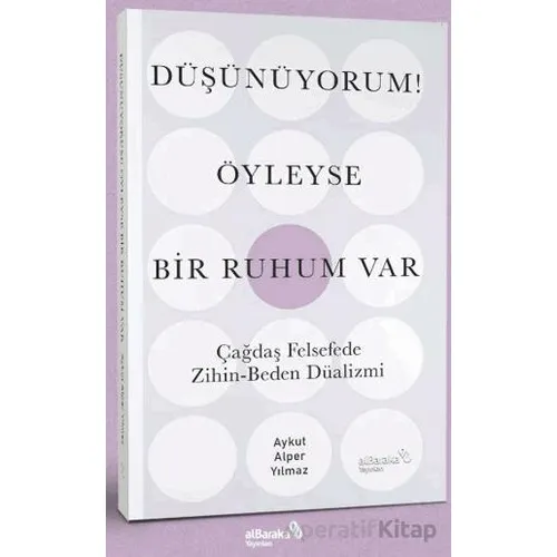 Düşünüyorum! Öyleyse Bir Ruhum Var - Aykut Alper Yılmaz - Albaraka Yayınları