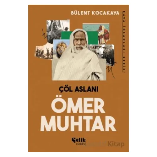 Çöl Aslanı Ömer Muhtar - Bülent Kocakaya - Çelik Yayınevi