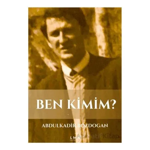 Ben Kimim? - Abdulkadir Bozdoğan - Liman Yayınevi
