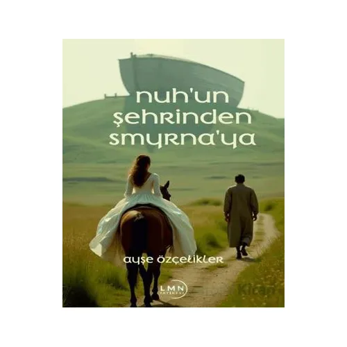 Nuhun Şehrinden Smyrnaya - Ayşe Özçelikler - Liman Yayınevi