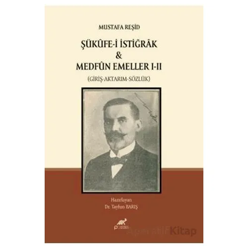 Mustafa Reşid Şükûfe-i İstiğrâk & Medfûn Emeller I - II (Giriş-Aktarım-Sözlük)