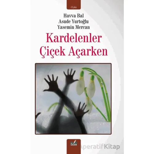 Kardelenler Çiçek Açarken - Havva Bal - İzan Yayıncılık