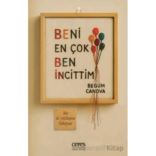 Beni En Çok Ben İncittim - Begüm Canova - Ceres Yayınları