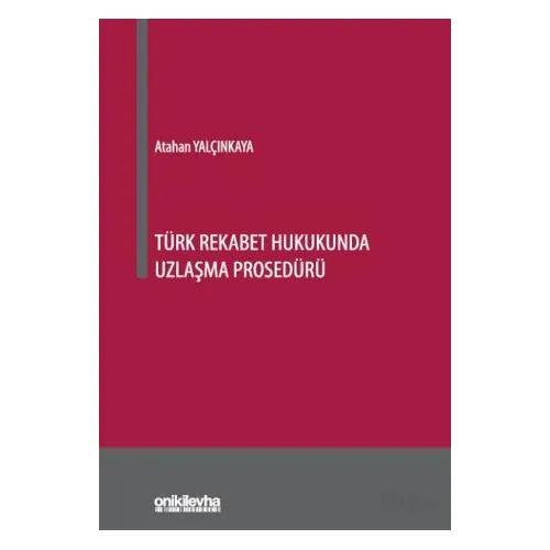 Türk Rekabet Hukukunda Uzlaşma Prosedürü - Atahan Yalçınkaya - On İki Levha Yayınları