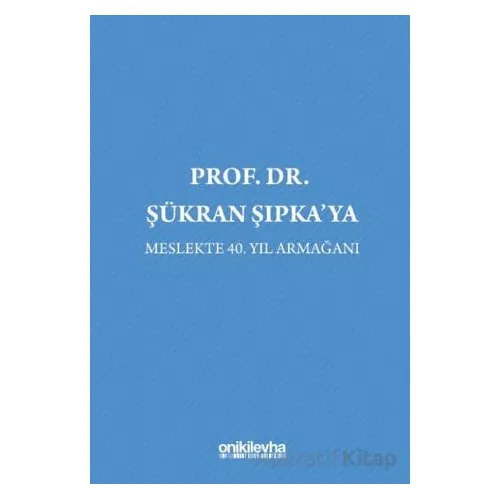 Prof. Dr. Şükran Şıpkaya Meslekte 40. Yıl Armağanı - Nesli Beril Özen Çolak - On İki Levha Yayınları
