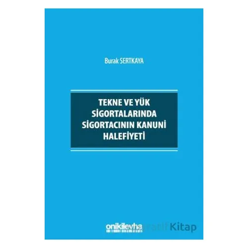 Tekne ve Yük Sigortalarında Sigortacının Kanuni Halefiyeti - Burak Sertkaya - On İki Levha Yayınları