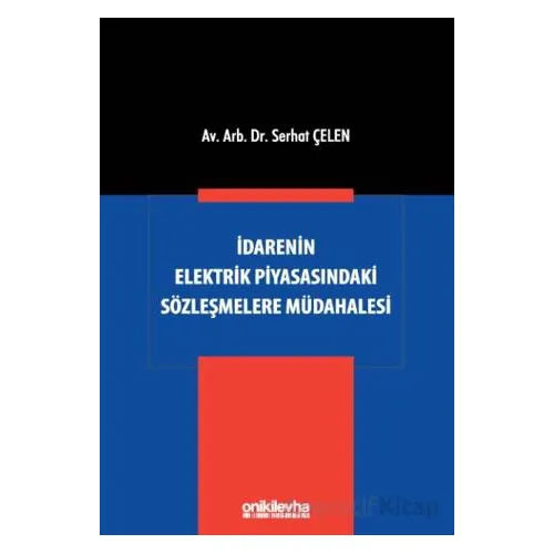 İdarenin Elektrik Piyasasındaki Sözleşmelere Müdahalesi - Serhat Çelen - On İki Levha Yayınları