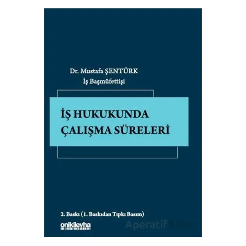 İş Hukukunda Çalışma Süreleri - Mustafa Şentürk - On İki Levha Yayınları