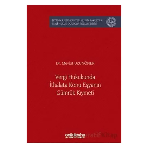 Vergi Hukukunda İthalata Konu Eşyanın Gümrük Kıymeti İstanbul Üniversitesi Hukuk Fakültesi Mali Huku