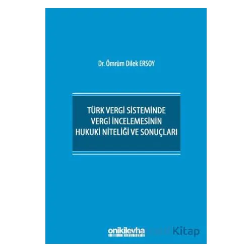 Türk Vergi Sisteminde Vergi İncelemesinin Hukuki Niteliği ve Sonuçları