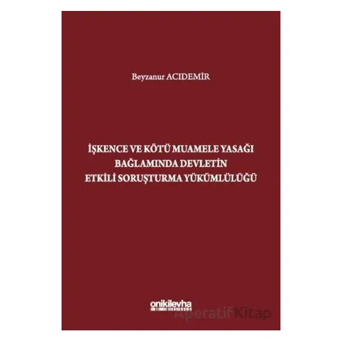 İşkence ve Kötü Muamele Yasağı Bağlamında Devletin Etkili Soruşturma Yükümlülüğü