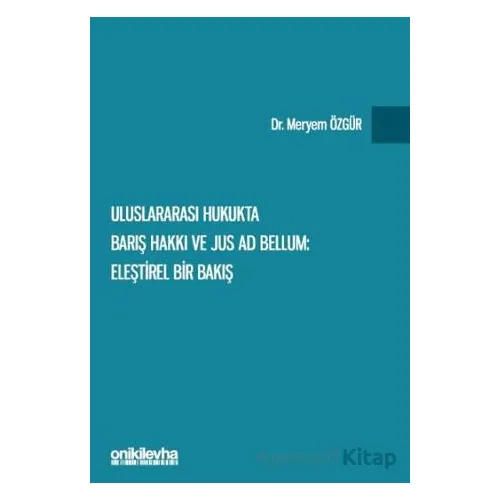 Uluslararası Hukukta Barış Hakkı ve Jus ad Bellum: Eleştirel Bir Bakış