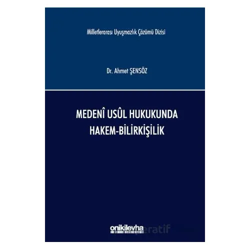 Medeni Usul Hukukunda Hakem-Bilirkişilik - Ahmet Şensöz - On İki Levha Yayınları