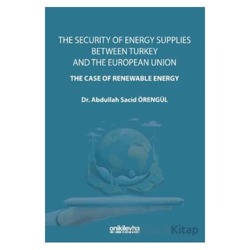The Security Of Energy Supplies Between Turkey and The European Union - The Case Of Renewable Energy