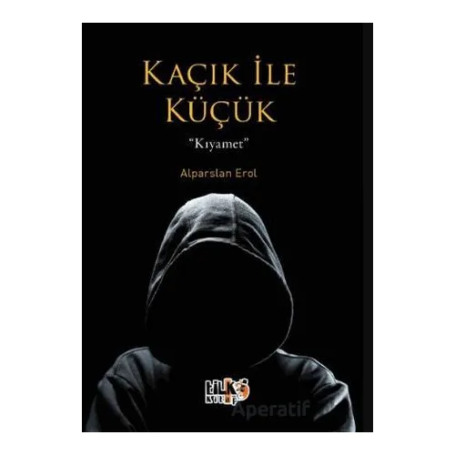 Kaçık ile Küçük – Kıyamet - Alpaslan Erol - Tilki Kitap