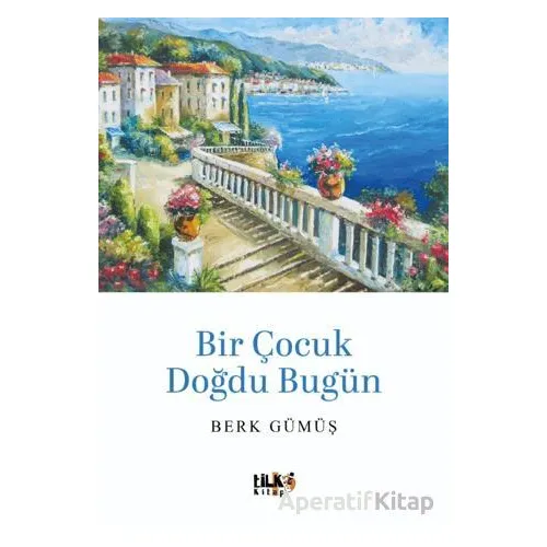 Bir Çocuk Doğdu Bugün - Mehmet Berk Gümüş - Tilki Kitap