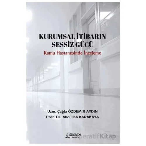 Kurumsal İtibarin Sessiz Gücü - Çağla Özdemir Aydın - Serüven Yayınevi