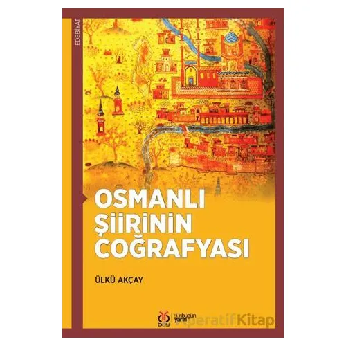 Osmanlı Şiirinin Coğrafyası - Ülkü Akçay - DBY Yayınları