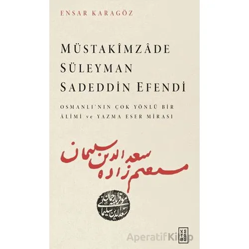Müstakimzade Süleyman Sadeddin Efendi - Ensar Karagöz - Ketebe Yayınları