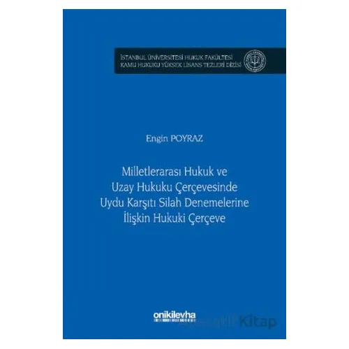 Milletlerarası Hukuk ve Uzay Hukuku Çerçevesinde Uydu Karşıtı Silah Denemelerine İlişkin Hukuki Çerç