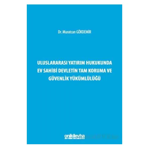 Uluslararası Yatırım Hukukunda Ev Sahibi Devletin Tam Koruma ve Güvenlik Yükümlülüğü