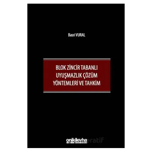 Blok Zincir Tabanlı Uyuşmazlık Çözüm Yöntemleri ve Tahkim - Basri Vural - On İki Levha Yayınları