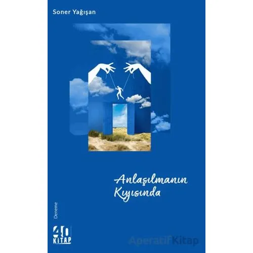 Anlaşılmanın Kıyısında - Soner Yağışan - 40 Kitap