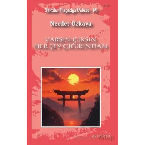 Varsın Çıksın Her Şey Çığırından - Necdet Özkaya - Ayrıkotu Yayınları