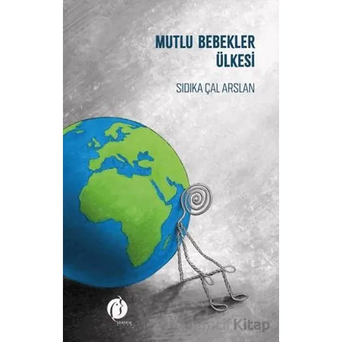 Mutlu Bebekler Ülkesi - Sıdıka Çal Arslan - Herdem Kitap