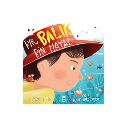 Bir Balık Bin Hayal - Ebru Arık - Timaş Çocuk