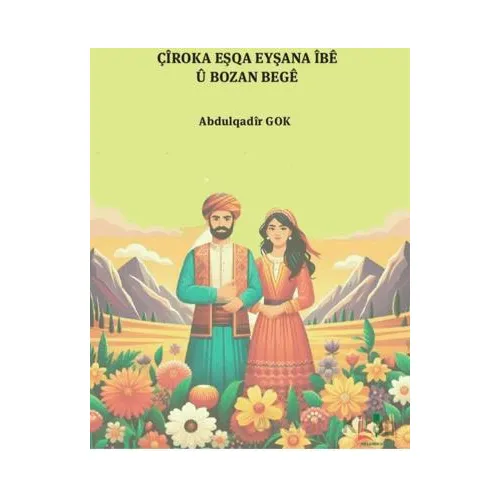 Çiroka Eşqa Eyşana İbê U Bozan Beğe - Abdulqadir Gok - Sidar Yayınları