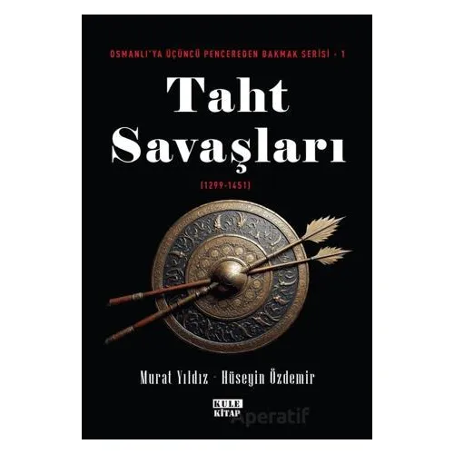 Osmanlıya Üçüncü Pencereden Bakmak 1 - Taht Savaşları (1299-1451) - Murat Yıldız - Kule Kitap