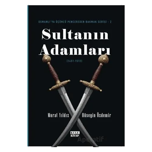 Osmanlıya Üçüncü Pencereden Bakmak 2 - Sultanın Adamları (1451-1512) - Murat Yıldız - Kule Kitap
