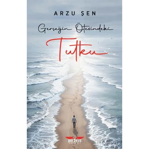 Gerçeğin Ötesindeki Tutku - Arzu Şen - Perseus
