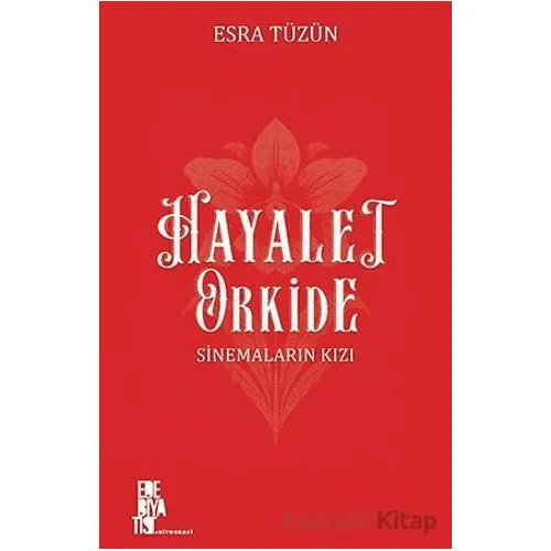 Hayalet Orkide: Sinemaların Kızı - Esra Tüzün - Edebiyatist