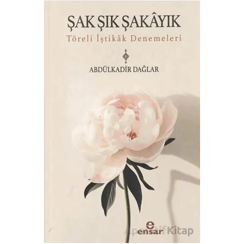 Şak Şık Şakayık - Töreli İştikak Denemeleri - Abdülkadir Dağlar - Ensar Neşriyat