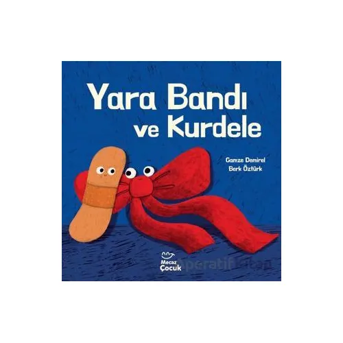 Yara Bandı ve Kurdele - Gamze Demirel - Mecaz Çocuk