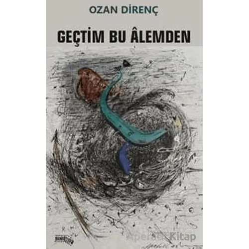Geçtim Bu Alemden - Ozan Direnç - Sınırsız Kitap