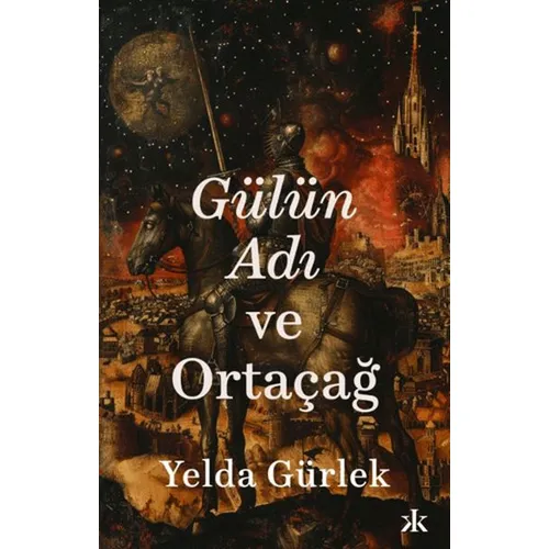 Gülün Adı ve Ortaçağ - Yelda Gürlek - Kafka Kitap