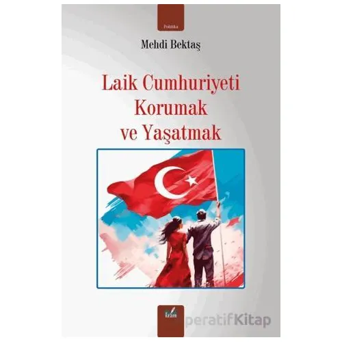 Laik Cumhuriyeti Korumak ve Yaşatmak - Mehdi Bektaş - İzan Yayıncılık