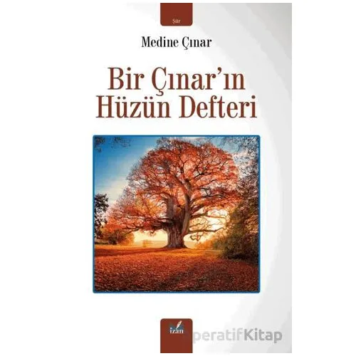 Bir Çınarın Hüzün Defteri - Medine Çınar - İzan Yayıncılık