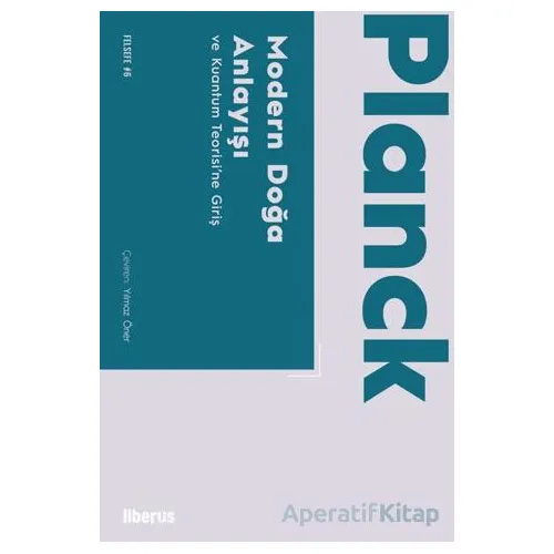 Modern Doğa Anlayışı ve Kuantum Teorisi’ne Giriş - Max Planck - Liberus Yayınları