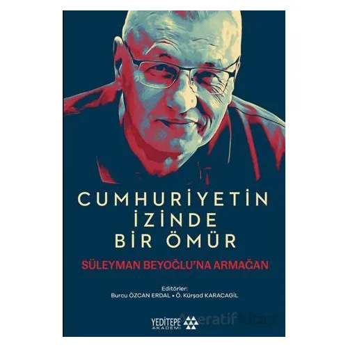 Cumhuriyetin İzinde Bir Ömür - Kolektif - Yeditepe Akademi