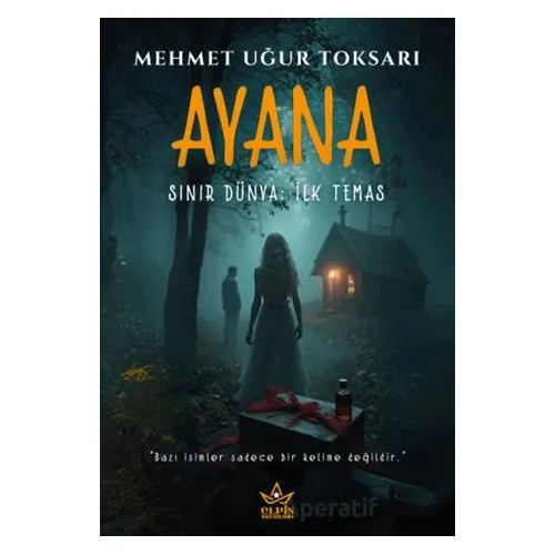 Ayana – Sınır Dünya: İlk Temas - Mehmet Uğur Toksarı - Elpis Yayınları