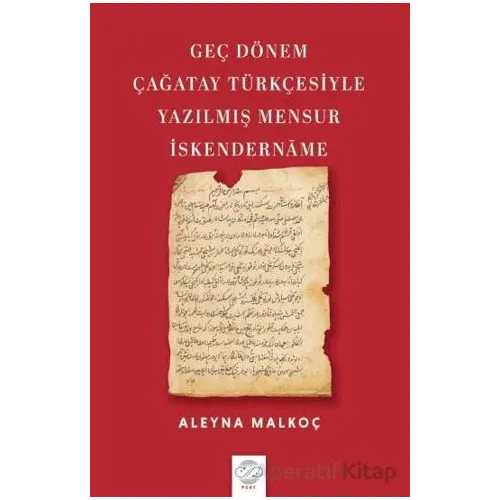 Geç Dönem Çağatay Türkçesiyle Yazılmış Mensur İskendername - Aleyna Malkoç - Post Yayınevi