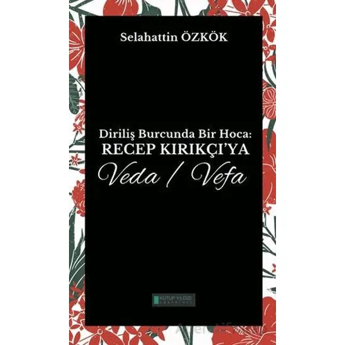 Diriliş Burcunda Bir Hoca: Recep Kırıkçı’ya Veda/Vefa - Selahattin Özkök - Kutup Yıldızı Yayınları