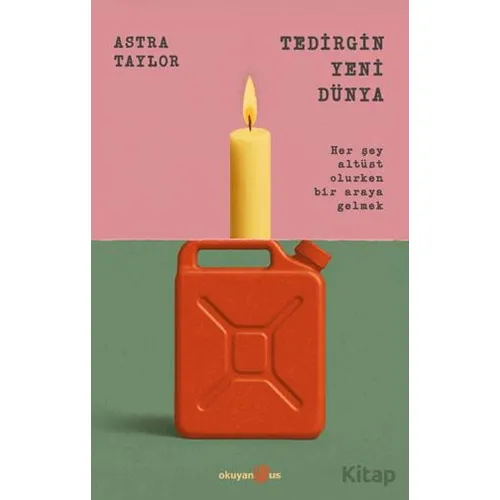 Tedirgin Yeni Dünya - Astra Taylor - Okuyan Us Yayınları