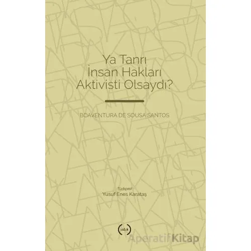Ya Tanrı İnsan Hakları Aktivisti Olsaydı? - Boaventura de Sousa Santos - Islık Yayınları
