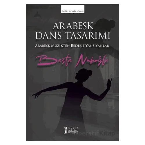 Arabesk Dans Tasarımı - Beste Naiboğlu - Müzik Eğitimi Yayınları