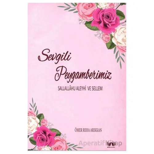 Sevgili Peygamberimiz - Ömer Reha Arıkkan - Bera Kitap